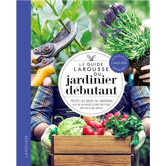 Le guide Larousse du jardinier débutant - broché - Collectif
